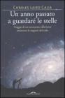 Un anno passato a guardare le stelle. Viaggio di un astronomo dilettante attraverso le stagioni del cielo