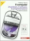Il computer. Hardware-Software-Programmazione. Con espansione online. Per le Scuole superiori. Con CD-ROM