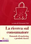 La ricerca sul consumatore. Domande di marketing e prodotti classici