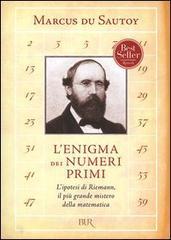 L' enigma dei numeri primi. L'ipotesi di Riemann, il pi� grande mistero della matematica