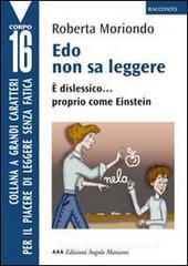 Edo non sa leggere. È dislessico... proprio come Einstein. Ediz. a caratteri grandi Edo non sa leggere. È dislessico... proprio come Einstein. Ediz. a caratteri grandi