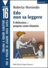 Edo non sa leggere. � dislessico... proprio come Einstein. Ediz. a caratteri grandi