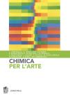 Chimica per l'arte. Per le Scuole superiori