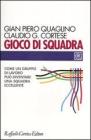 Gioco di squadra. Come un gruppo di lavoro pu� diventare una squadra eccellente