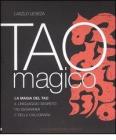 Tao magico. La magia del Tao. Il linguaggio segreto dei diagrammi e della calligrafia