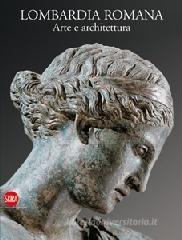 Lombardia romana. Arte e architettura