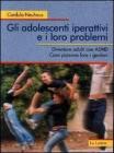 Gli adolescenti iperattivi e i loro problemi. Diventare adulti con ADHD. Cosa possono fare i genitori
