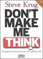 Don't make me think. Un approccio di buon senso all'usabilità del web Don't make me think. Un approccio di buon senso all'usabilità del web