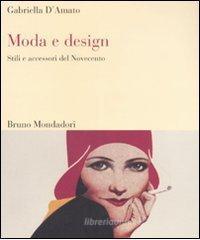Moda e design. Stili e accessori del Novecento Moda e design. Stili e accessori del Novecento