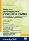 Il concorso per collaboratore professionale e istruttore. Manuale completo per la prova scritta e orale per le categorie B e C negli Enti locali