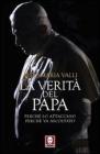 La verit� del Papa. Perch� lo attaccano, perch� va ascoltato