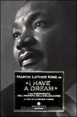 I have a dream. L'autobiografia del profeta dell'uguaglianza I have a dream. L'autobiografia del profeta dell'uguaglianza