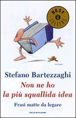 Non ne ho la pi� squallida idea. Frasi matte da legare
