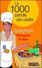 Spagnolo mangiare & bere. Le 1000 parole pi� usate