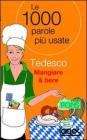 Tedesco mangiare & bere. Le 1000 parole pi� usate