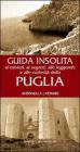 Guida insolita ai misteri, ai segreti, alle leggende e alle curiosit� della Puglia