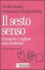 Il sesto senso. Emozione e razionalit� nella decisione quotidiana