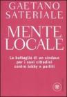 Mente locale. La battaglia di un sindaco per i suoi cittadini contro lobby e partiti