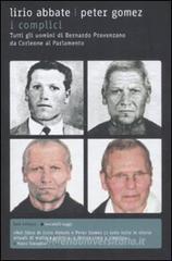 I complici. Tutti gli uomini di Bernardo Provenzano da Corleone al Parlamento I complici. Tutti gli uomini di Bernardo Provenzano da Corleone al Parlamento