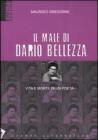 Il male di Dario Bellezza. Vita e morte di un poeta