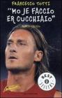 �Mo je faccio er cucchiaio�. Il mio calcio