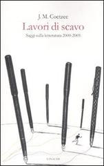 Lavori di scavo. Saggi sulla letteratura 2000-2005 Lavori di scavo. Saggi sulla letteratura 2000-2005