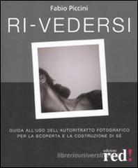 Ri-vedersi. Guida all'uso dell'autoritratto fotografico per la scoperta e la costruzione di sé Ri-vedersi. Guida all'uso dell'autoritratto fotografico per la scoperta e la costruzione di sé