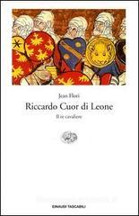 Riccardo Cuor di Leone. Il re cavaliere Riccardo Cuor di Leone. Il re cavaliere