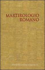 Il martirologio romano. Riformato a norma dei decreti del Concilio Ecumenico Vaticano II e promulgato da Papa Giovanni Paolo II Il martirologio romano. Riformato a norma dei decreti del Concilio Ecumenico Vaticano II e promulgato da Papa Giovanni Paolo II