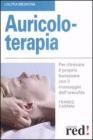 Auricoloterapia. Per ritrovare il proprio benessere con il massaggio dell'orecchio
