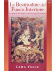 La beatitudine del fuoco interiore. Il cuore della pratica dei sei Yoga di Naropa