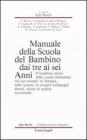 Manuale della scuola del bambino dai tre ai sei anni. Il bambino prima della scuola elementare nel suo mondo: in famiglia, nella sezione, in progetti pedagogici...