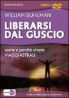 Liberarsi dal guscio. Come e perch� vivere viaggi astrali. Con DVD