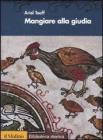 Mangiare alla giudia. Cucine ebraiche dal Rinascimento all'et� moderna