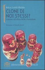 Cloni di noi stessi? Scienza ed etica della clonazione Cloni di noi stessi? Scienza ed etica della clonazione