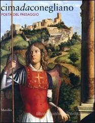 Cima da Conegliano. Poeta del paesaggio. Catalogo della mostra (Conegliano, 26 febbraio-2 giugno 2010)