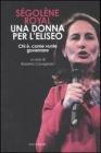 S�gol�ne Royal. Una donna per l'Eliseo. Chi �, come vuole governare