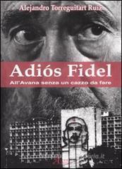 Adi�s Fidel. All'Avana senza un cazzo da fare