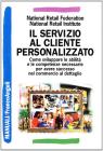 Il servizio al cliente personalizzato. Come sviluppare le abilit� e le competenze necessarie per avere successo nel commercio al dettaglio