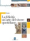 La felicit� un'arte del vivere quotidiano. Per i Licei e gli Ist. magistrali