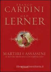 Martiri e assassini. Il nostro medioevo contemporaneo Martiri e assassini. Il nostro medioevo contemporaneo