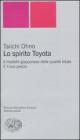Lo spirito Toyota. Il modello giapponese della qualit� totale. E il suo prezzo