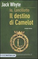 Il destino di Camelot. Io, Lancillotto Il destino di Camelot. Io, Lancillotto
