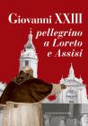 Giovanni XXIII pellegrino a Loreto e Assisi. eBook