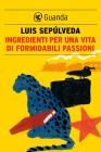 Ingredienti per una vita di formidabili passioni. eBook