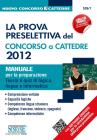 La prova preselettiva Concorso a Cattedre 2012 -  Manuale per la preparazione (Teoria e quiz). eBook