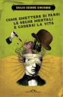 Come smettere di farsi le seghe mentali e godersi la vita. eBook