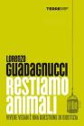 Restiamo animali. Vivere vegan � una questione di giustizia. eBook