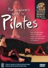 The Beginner's Guide to Pilates. Mind Body & Soul