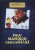 Fra' Manisco cerca guai